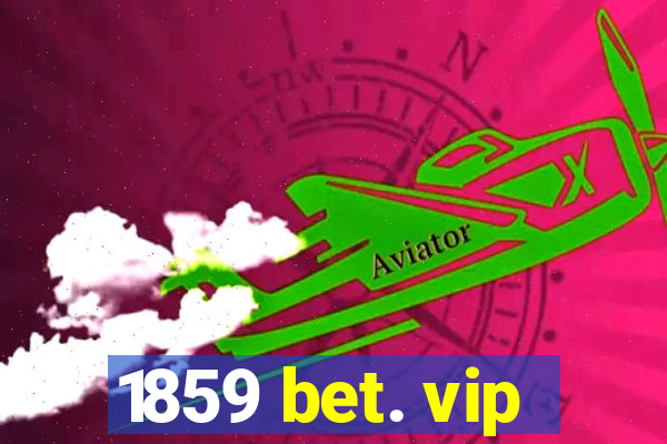 1859 bet. vip